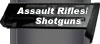 Assault Riflles/Shotguns
